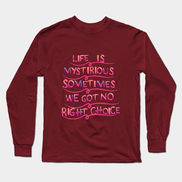 life is mystirious, sometimes we got no right choice Long Sleeve T-Shirt by hypocrite human